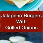 Jalapeno Cheeseburgers With Grilled Onions - Tower Image | DadCooksDinner.com