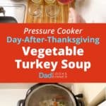 Pressure Cooker Day-After-Thanksgiving Vegetable Turkey Soup - Step by Step Tower | DadCooksDinner.com