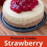 Pressure Cooker Strawberry Cheesecake | DadCooksDinner.com