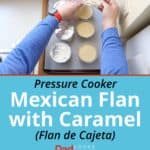 Adding caramel to cups, filling cups with custard, covering cups with foil, stacking cups in pressure cooker, adding a little extra caramel to the finished flan | DadCooksDinner.com