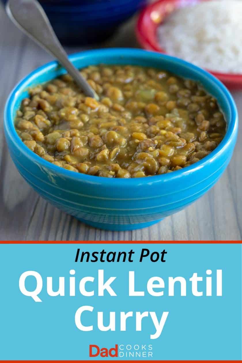 A blue bowl of lentils with a spoon in the foreground, with a bowl of rice and another bowl of lentils in the background, with a text box at the bottom saying Instant Pot Quick Lentil Curry