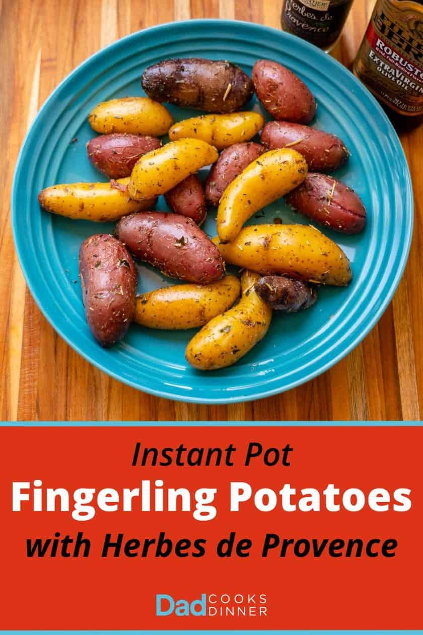 An overhead picture of a blue bowl full of multicolored fingerling potatoes, coated with herbs, with a jar of Herbes de Provence and a bottle of olive oil on the side, with a text box below saying Instant Pot Fingerling Potatoes with Herbes De Provence