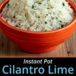 An orange bowl full of cilantro lime rice with a text block on the bottom saying: Instant Pot Cilantro Lime Rice