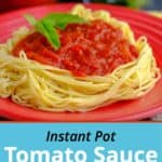 Tomato sauce on top of spaghetti, with a sprig of basil, on a red plate, above text saying Instant Pot Marcella Hazan Tomato Sauce