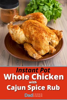 Instant Pot Whole Chicken with Cajun Spice Rub - DadCooksDinner