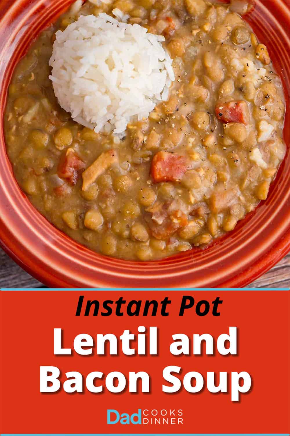 Instant Pot Lentil and Bacon Soup - DadCooksDinner